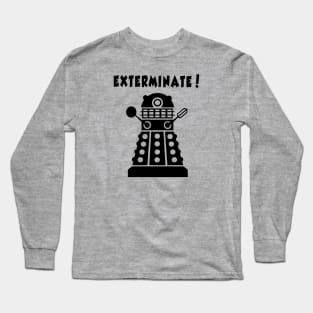 EXTERMINATE! Long Sleeve T-Shirt